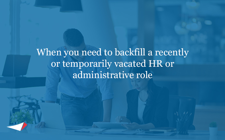 When you need to backfill a recent or temporarily vacated HR or Administrative Role