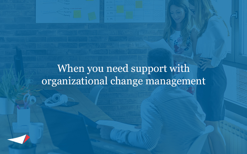When you need support with organizational change management